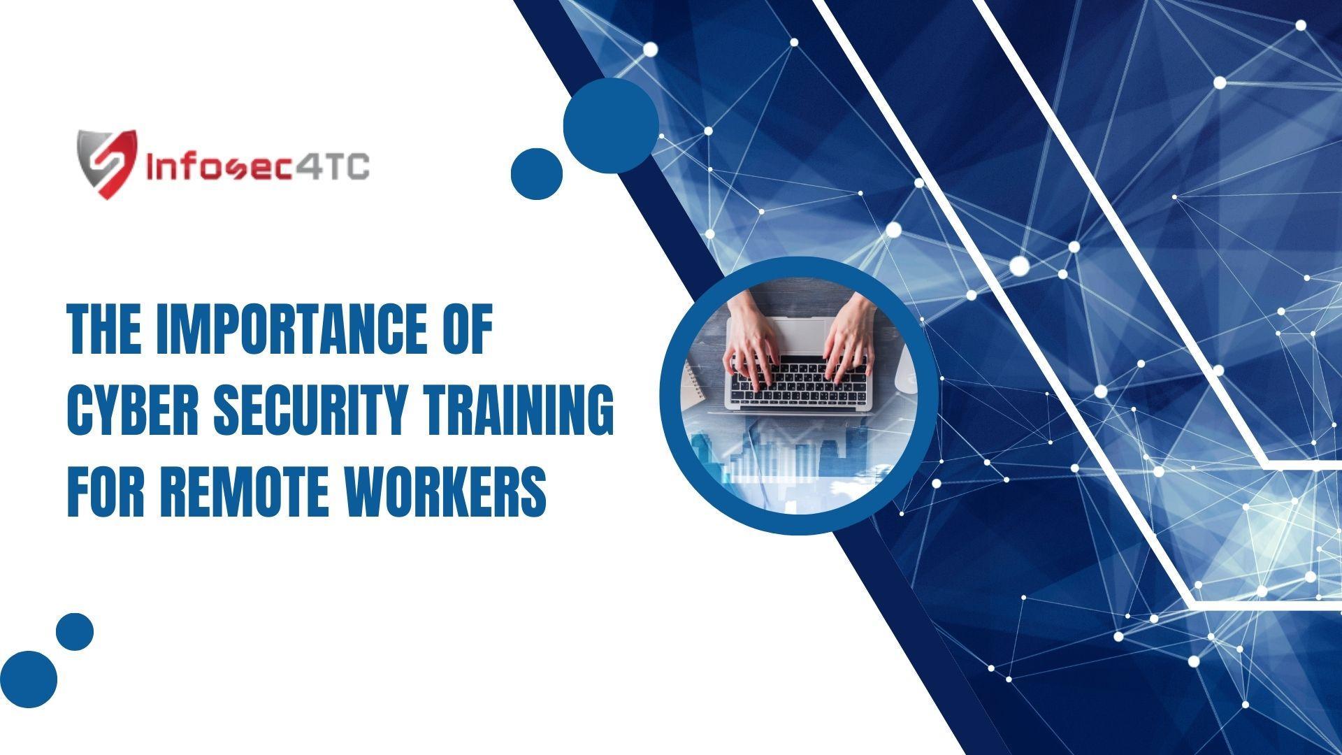 The Importance Of Cyber Security Training For Remote Workers